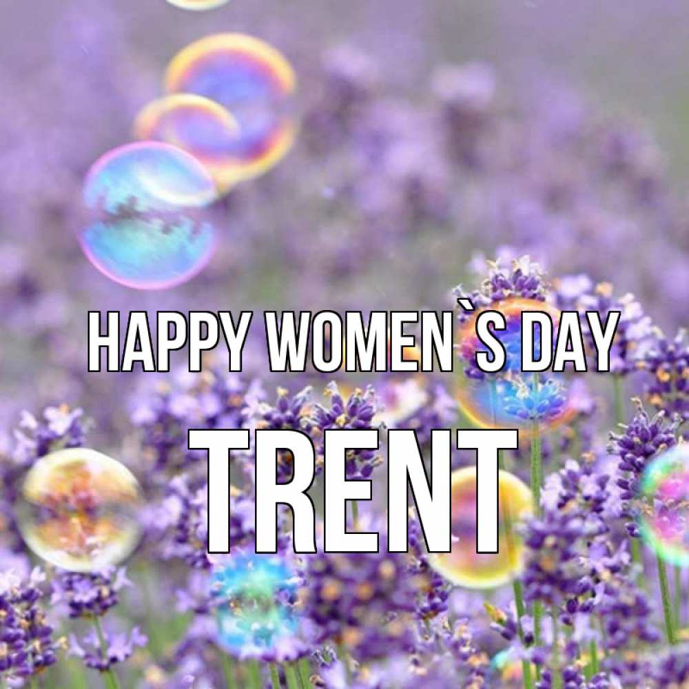 Greetings card с именем, Trent happy women`s day цветы Greetings with text for free download 